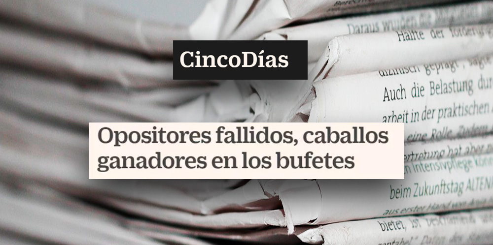 Cinco Días | Opositores fallidos, caballos ganadores en los bufetes