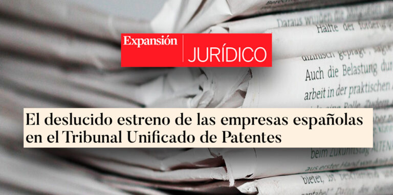 Expansión | Tribuna de Enric Carbonell: El deslucido estreno de las empresas españolas en el Tribunal Unificado de Patentes