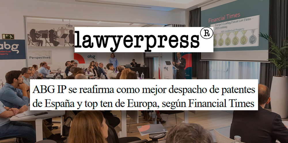 Varios medios | ABG IP se reafirma como mejor despacho de patentes de España y top ten de Europa, según Financial Times