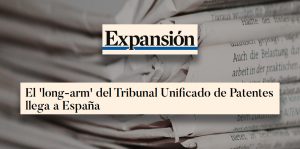 Expansión | Tribuna de Enric Carbonell: El ‘long-arm’ del Tribunal Unificado de Patentes llega a España